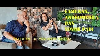 Lamunan, Andromedha dan Yoyok Padi - Yani Andromedha {Paochan Podcast }