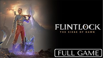 Flintlock The Siege Of Dawn - Full Gameplay Walkthrough (No Commentary)