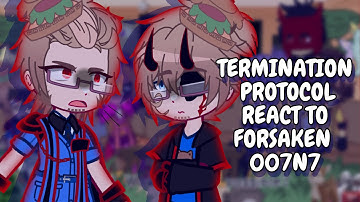 Termination Protocol React To Forsaken 007n7 || Gacha React