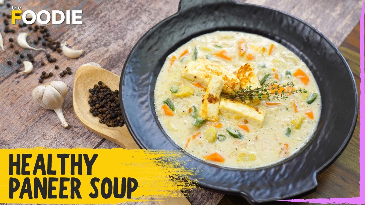 Healthy & Tasty Paneer Soup Winter Soup Easy Paneer Recipes The