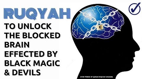 Ultimate Ruqyah Shariah to Unlock the Blocked Brain effected by severe Black Magic & Devil Jinns
