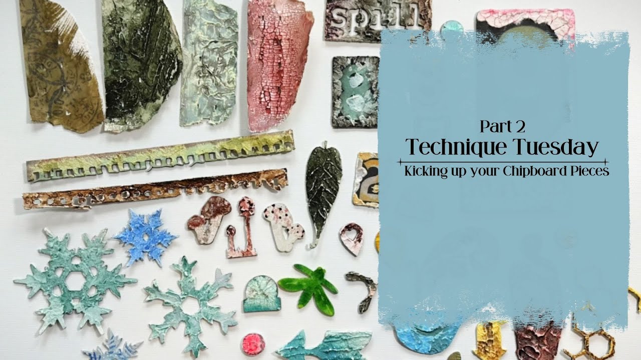 From Drab to Fab, Transforming Chipboard with Mixed Media Techniques | Technique Tuesday | Part 2