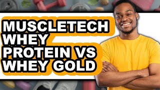 Muscletech Whey Protein vs Whey Gold - Full Comparison