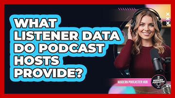 What Listener Data Do Podcast Hosts Provide?