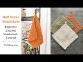 Easy & Fast Crochet Washcloth with Hanging Loop Tutorial + Free Pattern - Half Moon Washcloth