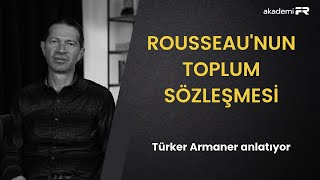 Rousseaunun Toplum Sözleşmesini Anlamak Türker Armaner Ile Söyleşi