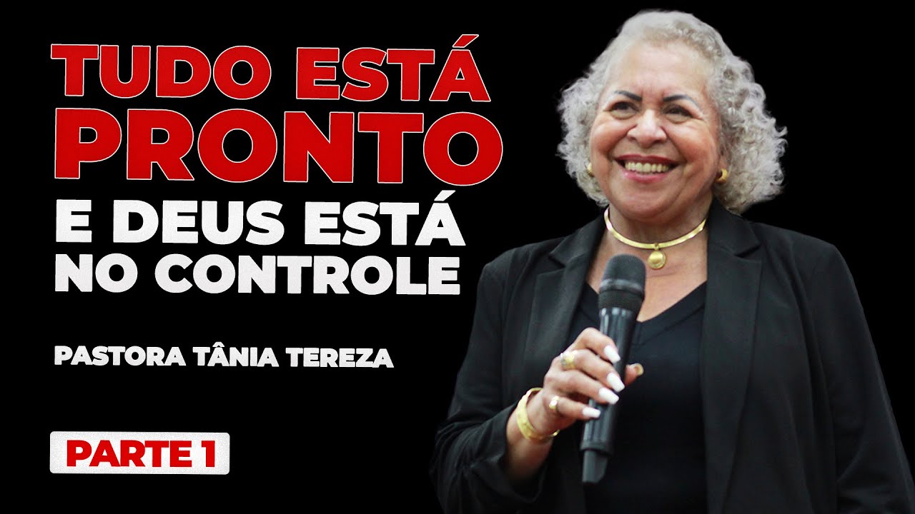 TUDO ESTÁ PRONTO E DEUS ESTÁ NO CONTROLE PARTE 01 03 PASTORA TÂNIA TEREZA