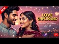 Love Unplugged 2025 | Ultimate Hindi Romantic Jukebox | Married Moonda | Non-Stop Love Songs