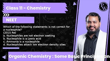 Which of the following statements is not correct for a nucleophile? (2015 Re) a. Nucleophiles are...
