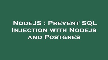 NodeJS : Prevent SQL Injection with Nodejs and Postgres