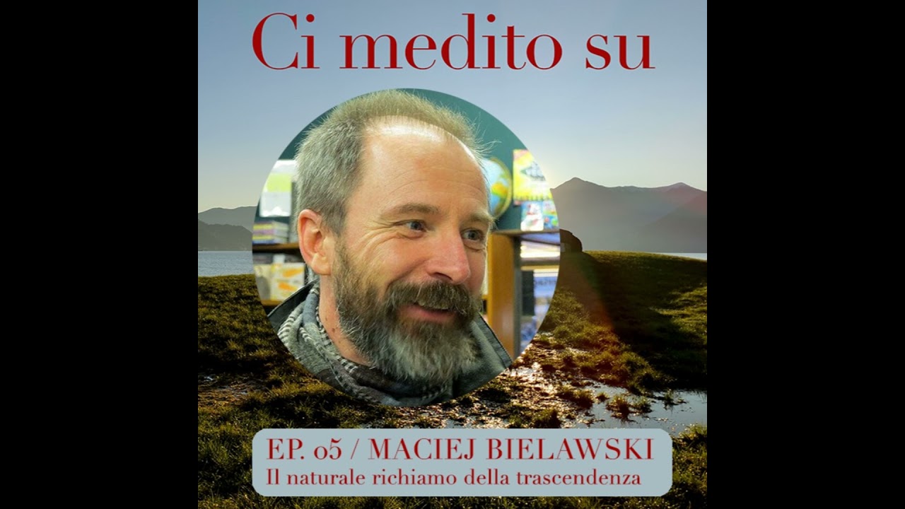 Il naturale richiamo della trascendenza - con Maciej Bielawski