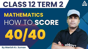 How to Score 40/40 Marks in Maths Class 12 Term 2 | Adda247 Class 12 Term 2
