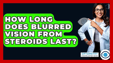 How Long Does Blurred Vision From Steroids Last? - Optometry Knowledge Base