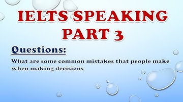 IELTS Speaking Part 3: What are some common mistakes that people make when making decisions?