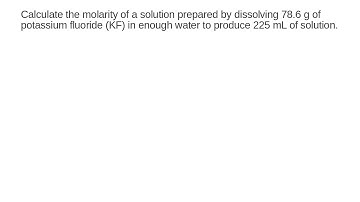 Calculate the molarity of a solution prepared by dissolving 78.6g of KF in 225mL of solution.