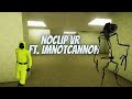 Noclip vr ft imnotcannon part 1