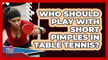 Who Should Play With Short Pimples In Table Tennis? - Ping Pong Prodigy