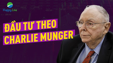 ĐẦU TƯ THEO PHONG CÁCH CHARLIE MUNGER: MUỐN BẮT CÁ, PHẢI LÀM CẠN BỂ TRƯỚC ĐÃ! | Đầu tư | Happy Live