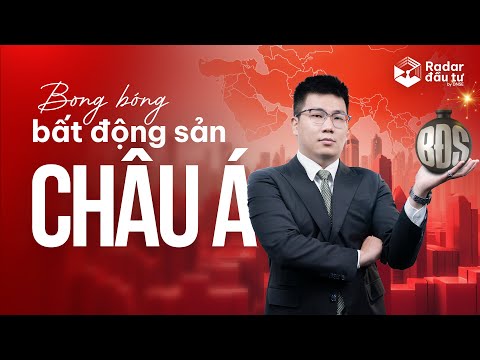 BONG BÓNG BẤT ĐỘNG SẢN CHÂU Á: VIỆT NAM CÓ ĐI VÀO VẾT XE ĐỔ?| RADAR ĐẦU TƯ EP. 72 - video from DNSE