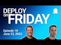 Deploy on Friday, Ep. 18 (June 23, 2023)