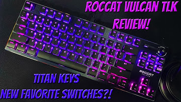Roccat Vulcan TKL ( Tenkeyless ) Gaming Keyboard Mechanical Titan Switch Unboxing and Review