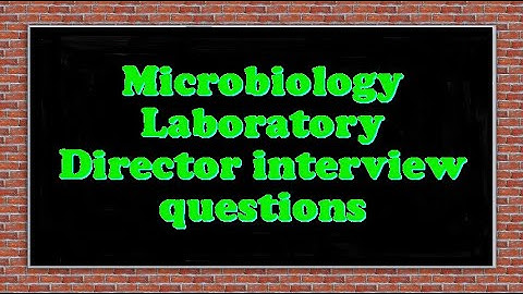 Microbiology Laboratory Director interview questions