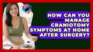 How Can You Manage Craniotomy Symptoms At Home After Surgery? - Brain Health Support Network