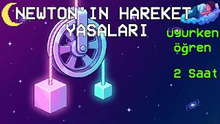 Newton'ın Hareket Yasaları | Uykuya Dalın, Uykunuza Bilgi Katın - 2 SAAT
