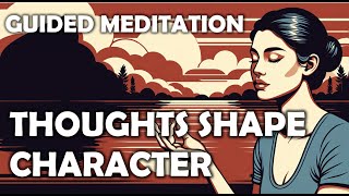 Meditation for Reflecting on How Thoughts Shape Character | Female Voice