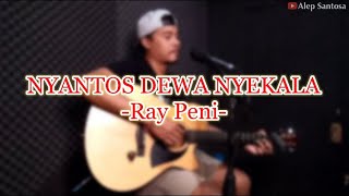 Nyantos Dewa Nyekala - Ray Peni (cover)