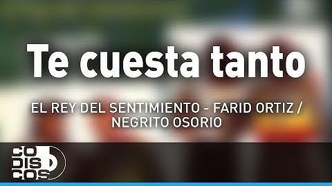 Te Cuesta Tanto, Farid Ortiz y El  Negrito Osorio - Audio