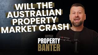 Is Australia’s property market heading for a crash | Property Banter