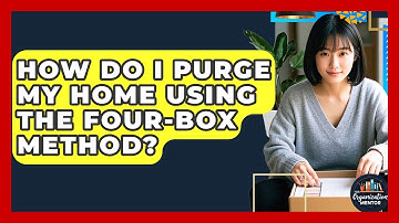 How Do I Purge My Home Using The Four-Box Method? - Your Organization Mentor