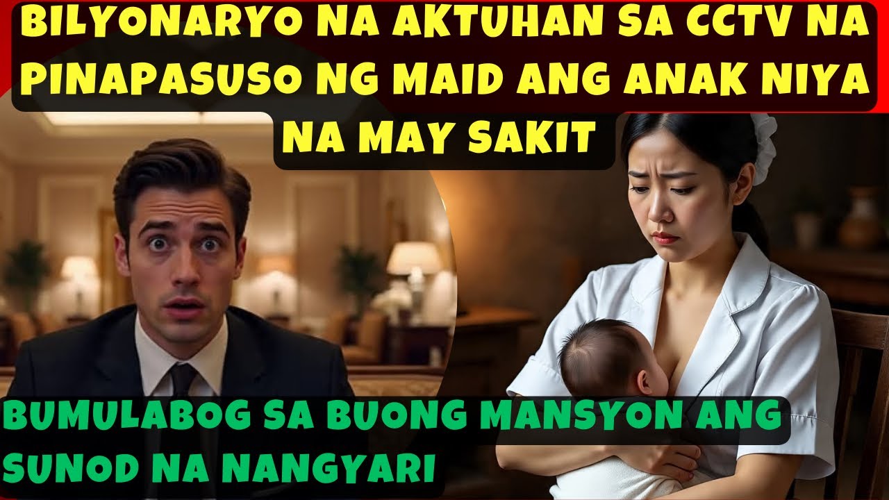BILYONARYO NA AKTUHAN SA CCTV NA PINAPAMILK NG MAID ANG ANAK NIYA NA MAY SAKIT 