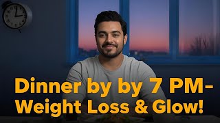 Dinner by 7 PM: The Secret to Effortless Weight Loss, Glowing Skin & Mental Focus #healthylifestyle