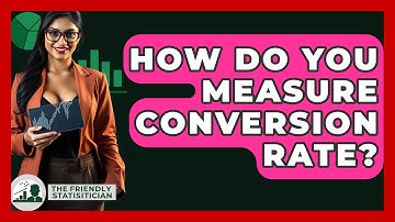 How Do You Measure Conversion Rate? - The Friendly Statistician