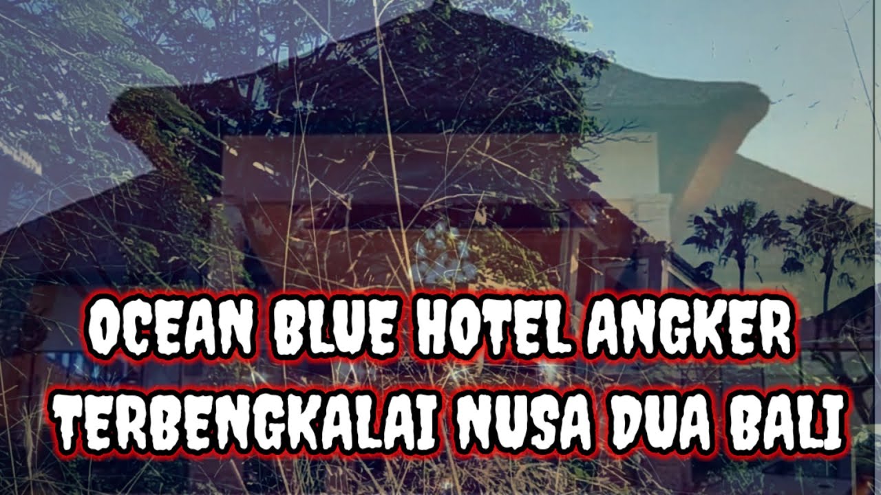 OCEAN BLUE HOTEL ANGKER TERBENGKALAI NUSA DUA BALI :PART l - YouTube