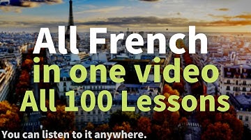 All French in one video. All 100 Lessons. Learn French. Most important French phrases and words.