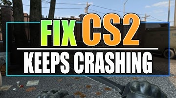 FIX Counter-Strike 2 (CS2) Crashing, Freezing, Not Launching On PC