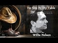 Willie Nelson - He Sits At My Table
