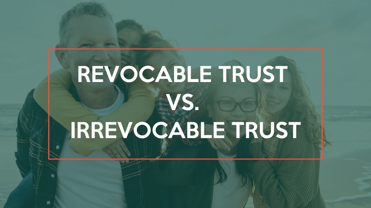 Revocable vs. Irrevocable Trust: Which is Right for You? - YouTube