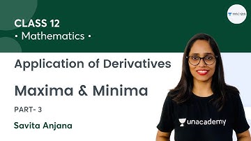 Class 12 | Application of Derivatives | Maxima & Minima-3 | Unacademy Class 11&12 | Savita Anjana