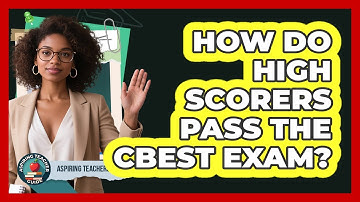 How Do High Scorers Pass The CBEST Exam? - Aspiring Teacher Guide