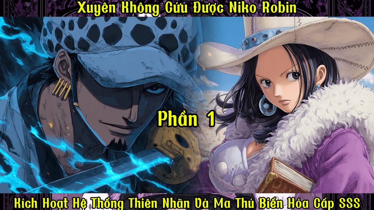 Xuyên Không Cứu Được Niko Robin: Kích Hoạt Hệ Thống Thiên Nhãn Và Ma Thú Biến Hóa Cấp SSS |P1