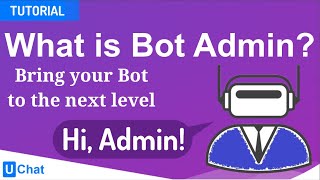 UChat Tutorial 58 - What is Bot Admin? Bring your Bot to the next level