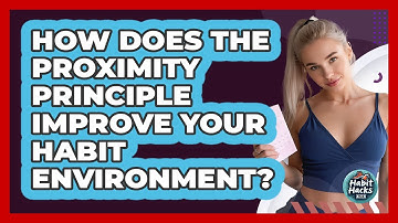 How Does The Proximity Principle Improve Your Habit Environment? - Habit Hacks Hub
