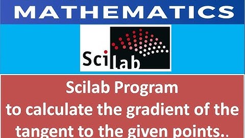 Scilab Program to calculate the gradient of the tangent to the given points