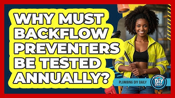 Why Must Backflow Preventers Be Tested Annually? - Plumbing DIY Daily