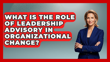 What Is the Role of Leadership Advisory in Organizational Change? | Modern Manager Toolbox News