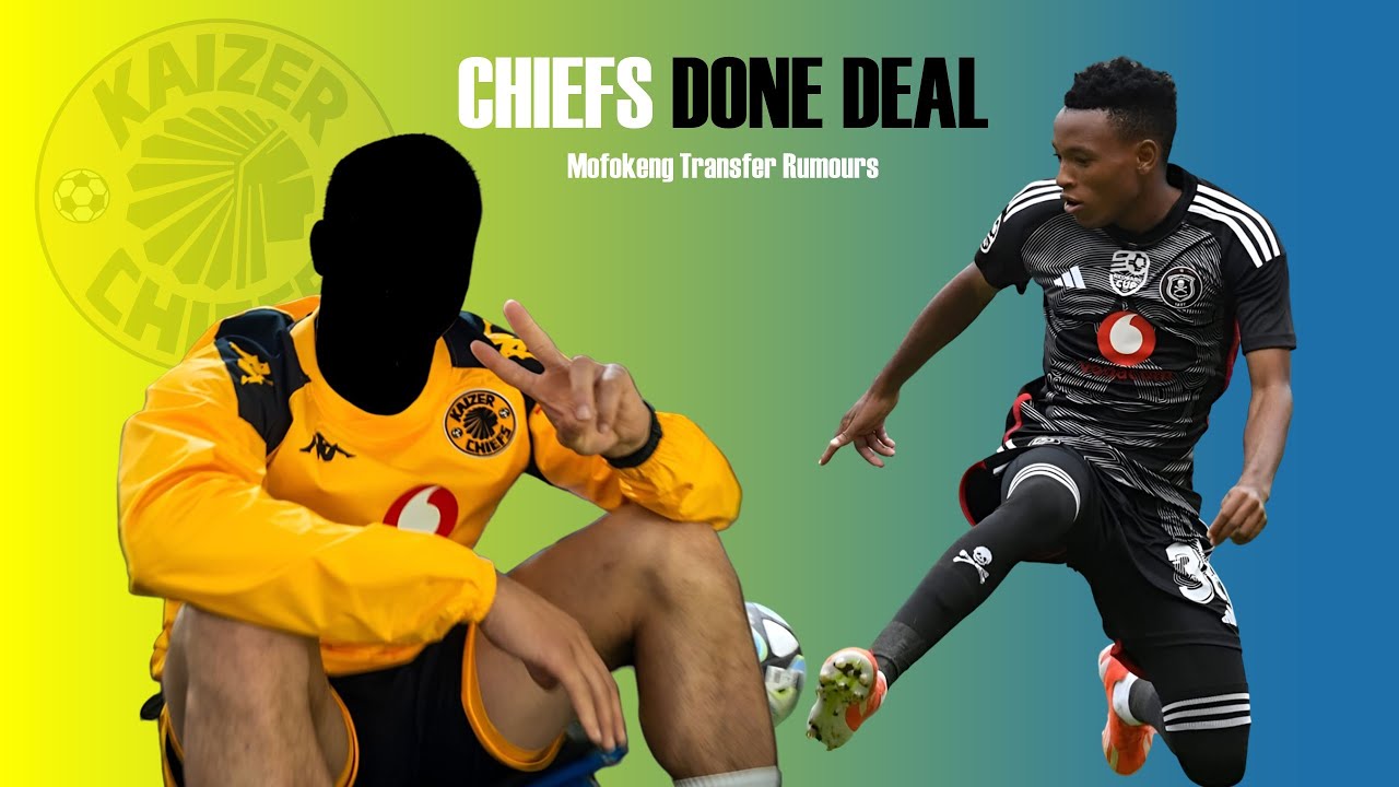 PSL Transfer news updates | Kaizer Chiefs DONE DEAL | Orlando Pirates  Mofokeng transfer news